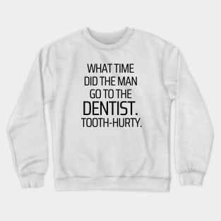 Time To Go To The Dentist Crewneck Sweatshirt